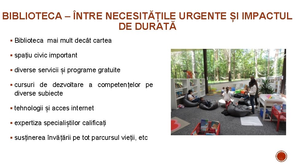 BIBLIOTECA – ÎNTRE NECESITĂȚILE URGENTE ȘI IMPACTUL DE DURATĂ § Biblioteca mai mult decât BIBLIOTECA – ÎNTRE NECESITĂȚILE URGENTE ȘI IMPACTUL DE DURATĂ § Biblioteca mai mult decât