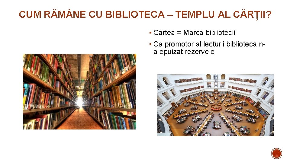 CUM RĂM NE CU BIBLIOTECA – TEMPLU AL CĂRȚII? § Cartea = Marca bibliotecii