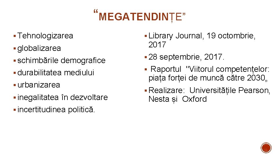 “MEGATENDINȚE” § Tehnologizarea § globalizarea § schimbările demografice § durabilitatea mediului § urbanizarea § “MEGATENDINȚE” § Tehnologizarea § globalizarea § schimbările demografice § durabilitatea mediului § urbanizarea §