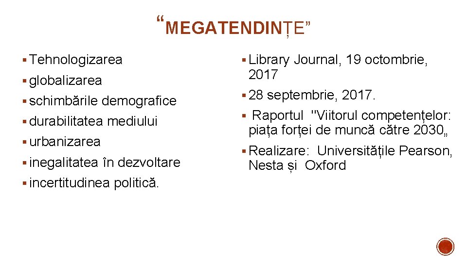 “MEGATENDINȚE” § Tehnologizarea § globalizarea § schimbările demografice § durabilitatea mediului § urbanizarea §