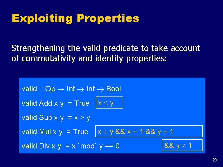 Exploiting Properties Strengthening the valid predicate to take account of commutativity and identity properties: Exploiting Properties Strengthening the valid predicate to take account of commutativity and identity properties: