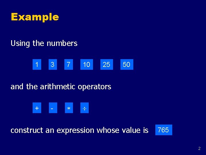 Example Using the numbers 1 3 7 10 25 50 and the arithmetic operators Example Using the numbers 1 3 7 10 25 50 and the arithmetic operators