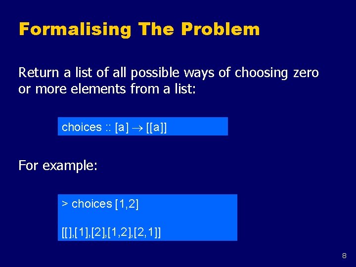 Formalising The Problem Return a list of all possible ways of choosing zero or Formalising The Problem Return a list of all possible ways of choosing zero or