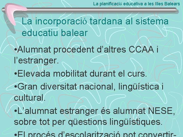 La planificació educativa a les Illes Balears La incorporació tardana al sistema educatiu balear
