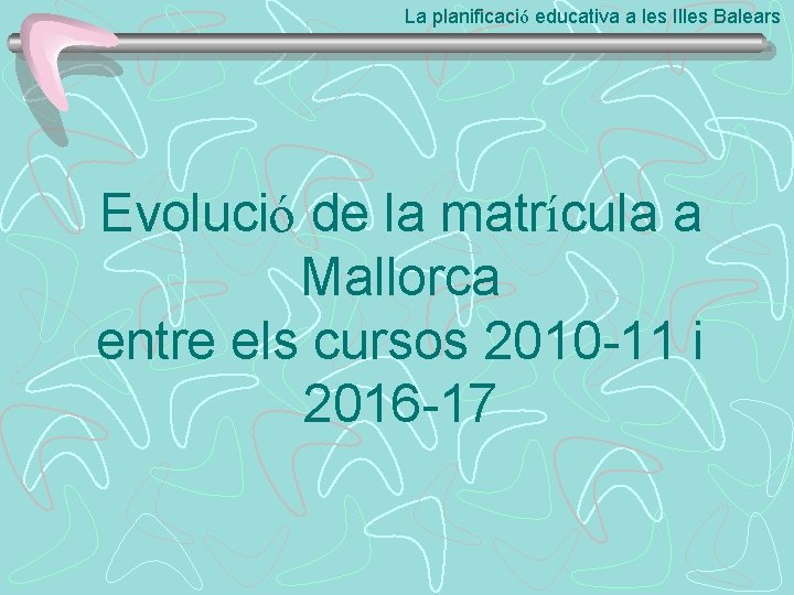 La planificació educativa a les Illes Balears Evolució de la matrícula a Mallorca entre
