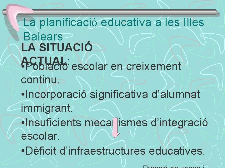 La planificació educativa a les Illes Balears LA SITUACIÓ ACTUAL: • Població escolar en