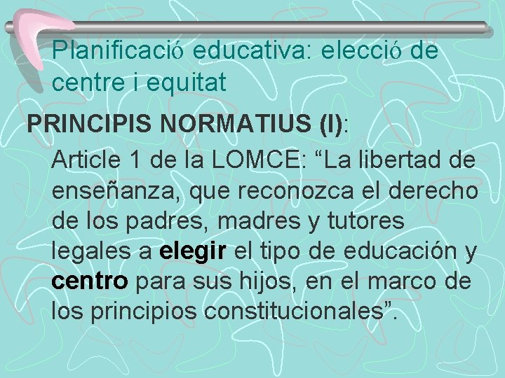 Planificació educativa: elecció de centre i equitat PRINCIPIS NORMATIUS (I): Article 1 de la