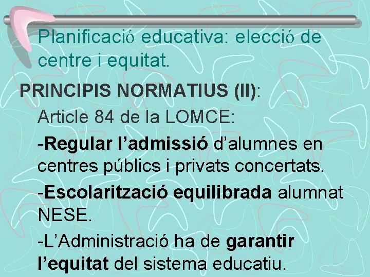 Planificació educativa: elecció de centre i equitat. PRINCIPIS NORMATIUS (II): Article 84 de la
