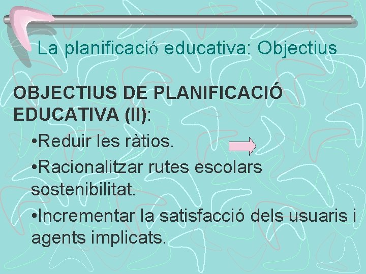 La planificació educativa: Objectius OBJECTIUS DE PLANIFICACIÓ EDUCATIVA (II): • Reduir les ràtios. •