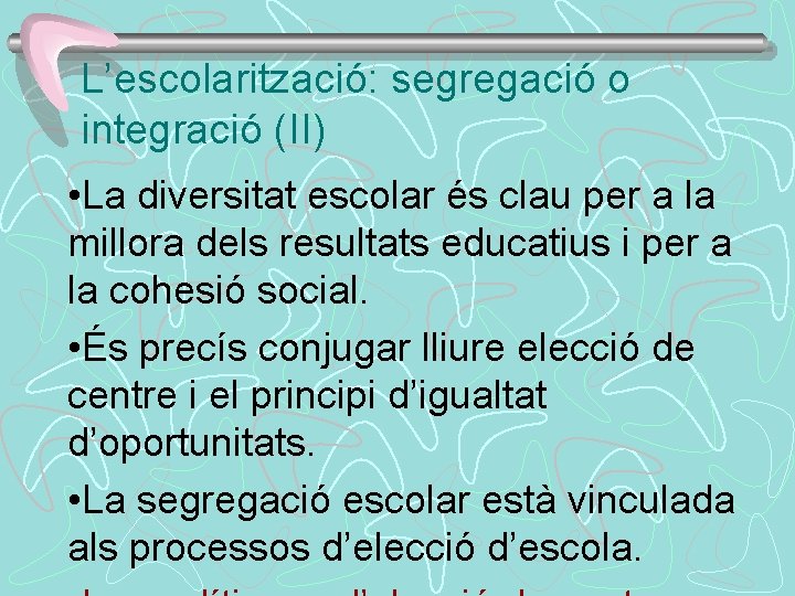 L’escolarització: segregació o integració (II) • La diversitat escolar és clau per a la