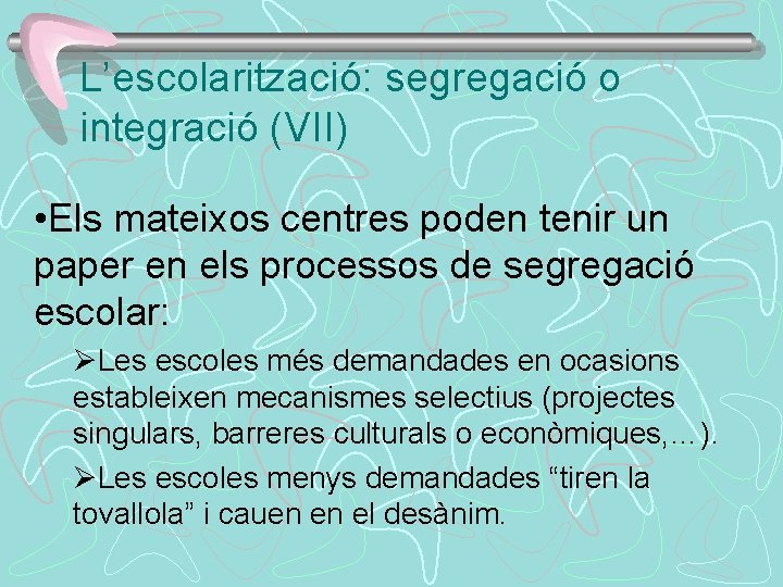 L’escolarització: segregació o integració (VII) • Els mateixos centres poden tenir un paper en