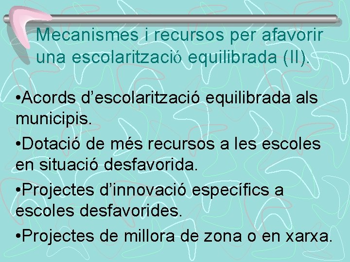 Mecanismes i recursos per afavorir una escolarització equilibrada (II). • Acords d’escolarització equilibrada als