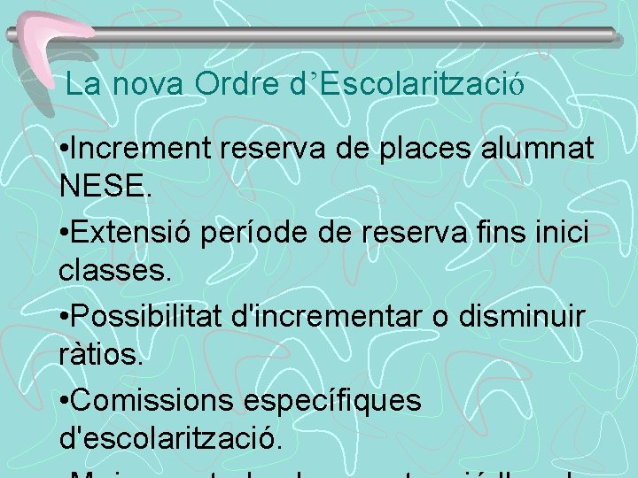La nova Ordre d’Escolarització • Increment reserva de places alumnat NESE. • Extensió període