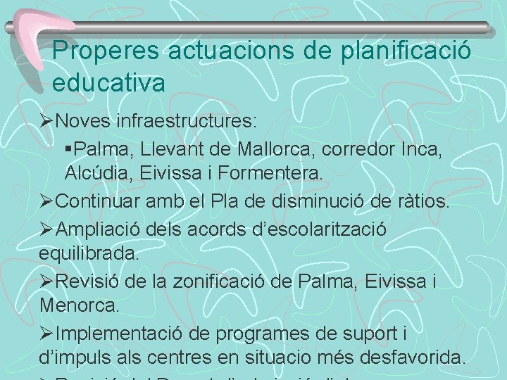 Properes actuacions de planificació educativa ØNoves infraestructures: §Palma, Llevant de Mallorca, corredor Inca, Alcúdia,