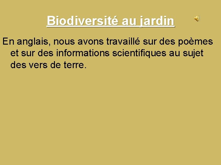 Biodiversité au jardin En anglais, nous avons travaillé sur des poèmes et sur des Biodiversité au jardin En anglais, nous avons travaillé sur des poèmes et sur des
