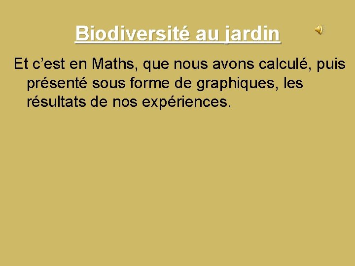 Biodiversité au jardin Et c’est en Maths, que nous avons calculé, puis présenté sous Biodiversité au jardin Et c’est en Maths, que nous avons calculé, puis présenté sous