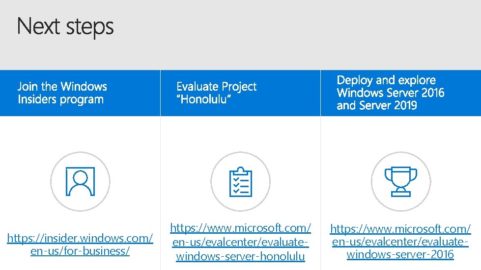 https: //insider. windows. com/ en-us/for-business/ https: //www. microsoft. com/ en-us/evalcenter/evaluatewindows-server-honolulu https: //www. microsoft. com/