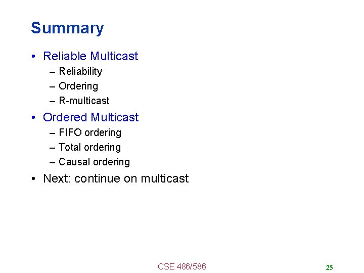 Summary • Reliable Multicast – Reliability – Ordering – R-multicast • Ordered Multicast –