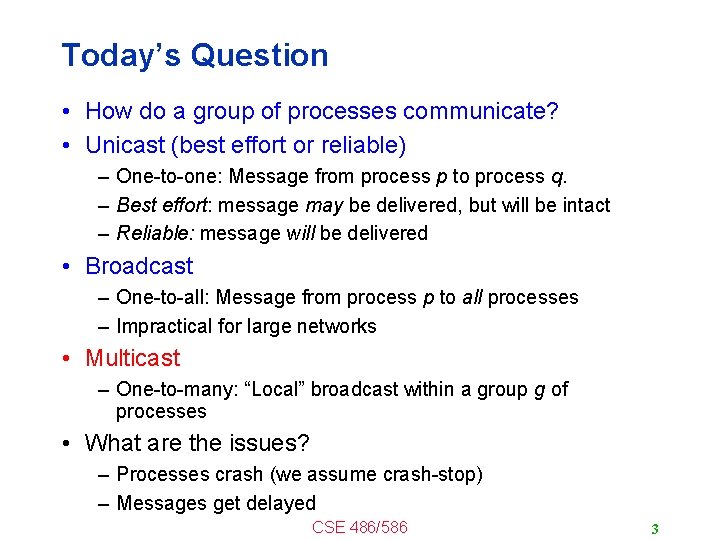 Today’s Question • How do a group of processes communicate? • Unicast (best effort