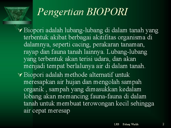 Pengertian BIOPORI Ú Biopori adalah lubang-lubang di dalam tanah yang terbentuk akibat berbagai akitifitas