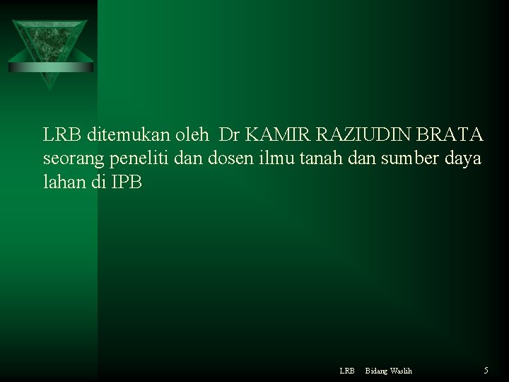LRB ditemukan oleh Dr KAMIR RAZIUDIN BRATA seorang peneliti dan dosen ilmu tanah dan
