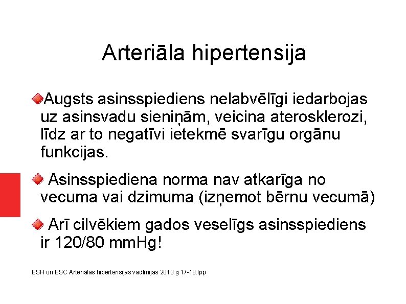 Arteriāla hipertensija Augsts asinsspiediens nelabvēlīgi iedarbojas uz asinsvadu sieniņām, veicina aterosklerozi, līdz ar to