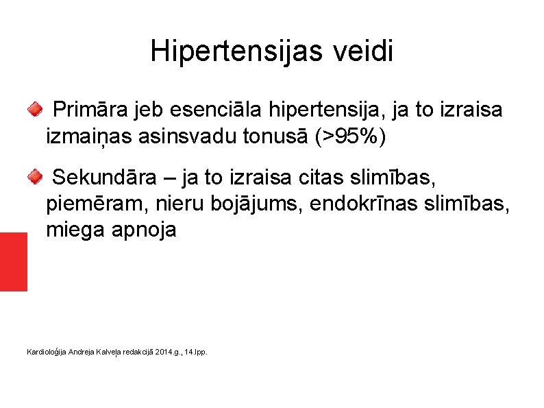 Hipertensijas veidi Primāra jeb esenciāla hipertensija, ja to izraisa izmaiņas asinsvadu tonusā (>95%) Sekundāra