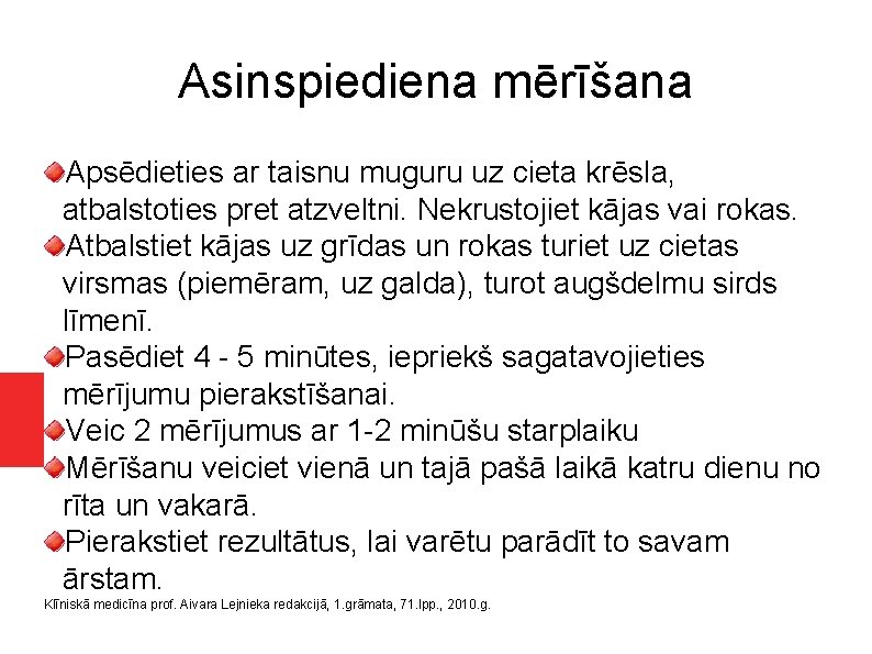 Asinspiediena mērīšana Apsēdieties ar taisnu muguru uz cieta krēsla, atbalstoties pret atzveltni. Nekrustojiet kājas