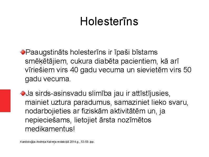 Holesterīns Paaugstināts holesterīns ir īpaši bīstams smēķētājiem, cukura diabēta pacientiem, kā arī vīriešiem virs