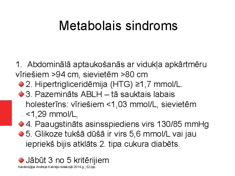 Metabolais sindroms 1. Abdominālā aptaukošanās ar vidukļa apkārtmēru vīriešiem >94 cm, sievietēm >80 cm