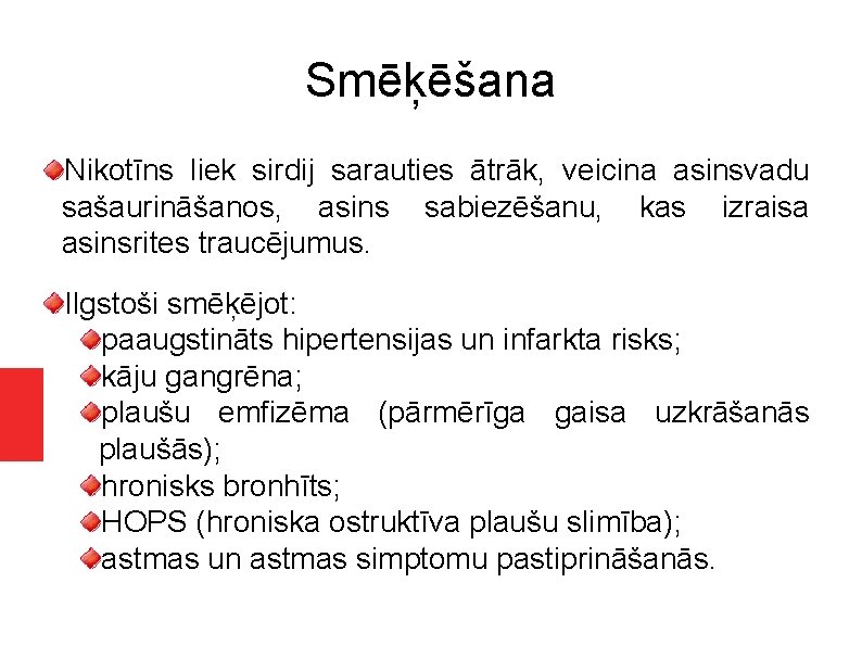 Smēķēšana Nikotīns liek sirdij sarauties ātrāk, veicina asinsvadu sašaurināšanos, asins sabiezēšanu, kas izraisa asinsrites