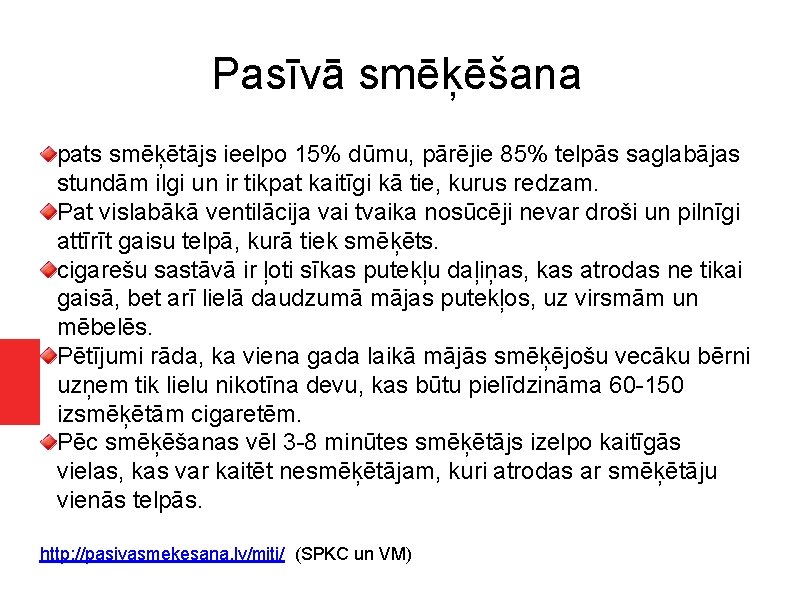 Pasīvā smēķēšana pats smēķētājs ieelpo 15% dūmu, pārējie 85% telpās saglabājas stundām ilgi un