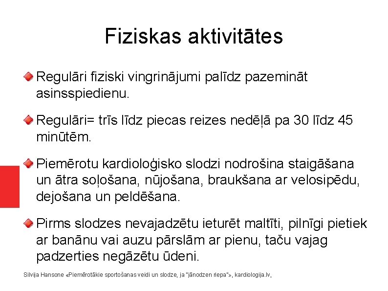 Fiziskas aktivitātes Regulāri fiziski vingrinājumi palīdz pazemināt asinsspiedienu. Regulāri= trīs līdz piecas reizes nedēļā