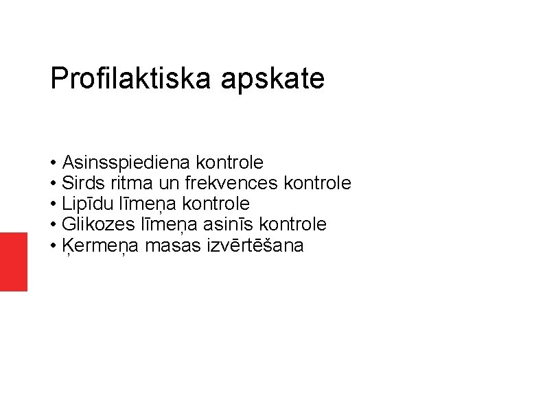 Profilaktiska apskate • Asinsspiediena kontrole • Sirds ritma un frekvences kontrole • Lipīdu līmeņa