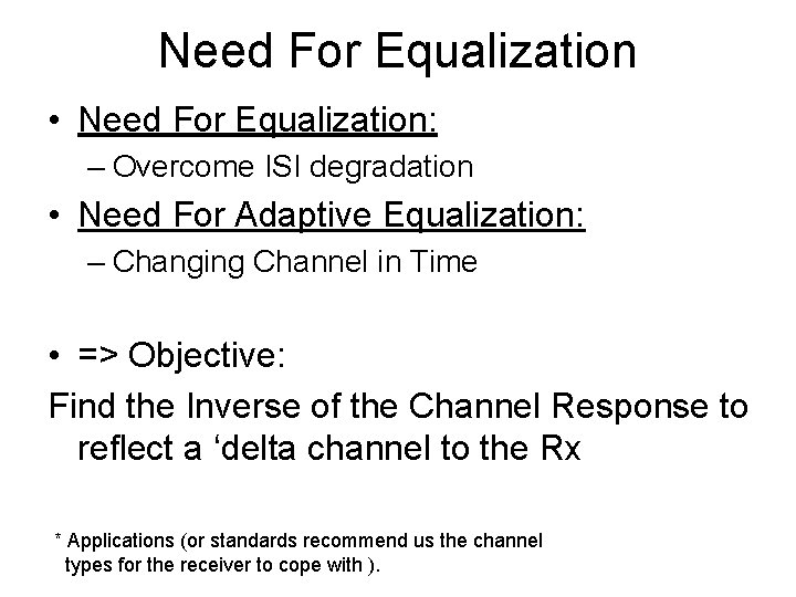 Need For Equalization • Need For Equalization: – Overcome ISI degradation • Need For