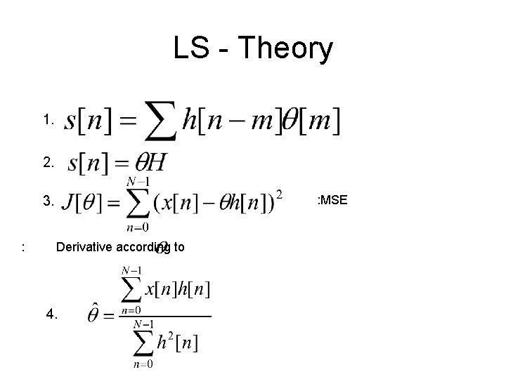 LS - Theory 1. 2. 3. : Derivative according to 4. : MSE 