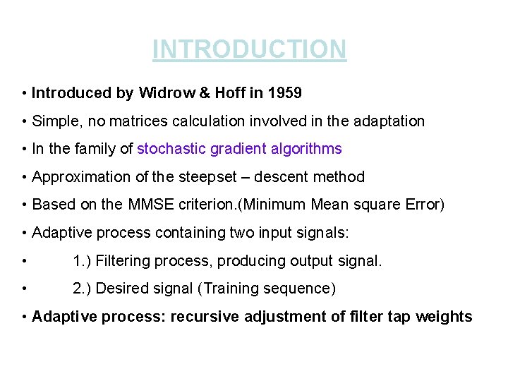 INTRODUCTION • Introduced by Widrow & Hoff in 1959 • Simple, no matrices calculation