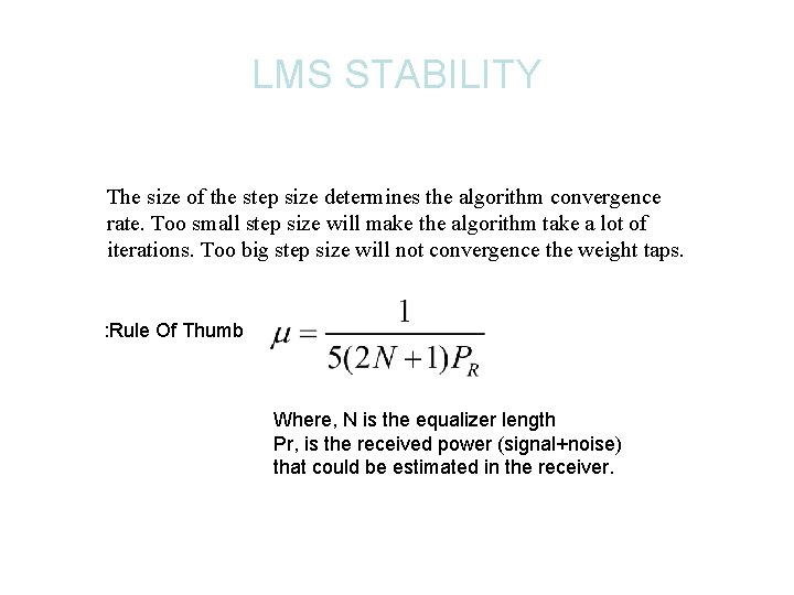 LMS STABILITY The size of the step size determines the algorithm convergence rate. Too