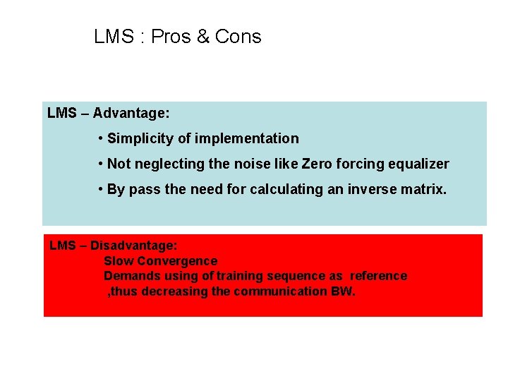 LMS : Pros & Cons LMS – Advantage: • Simplicity of implementation • Not