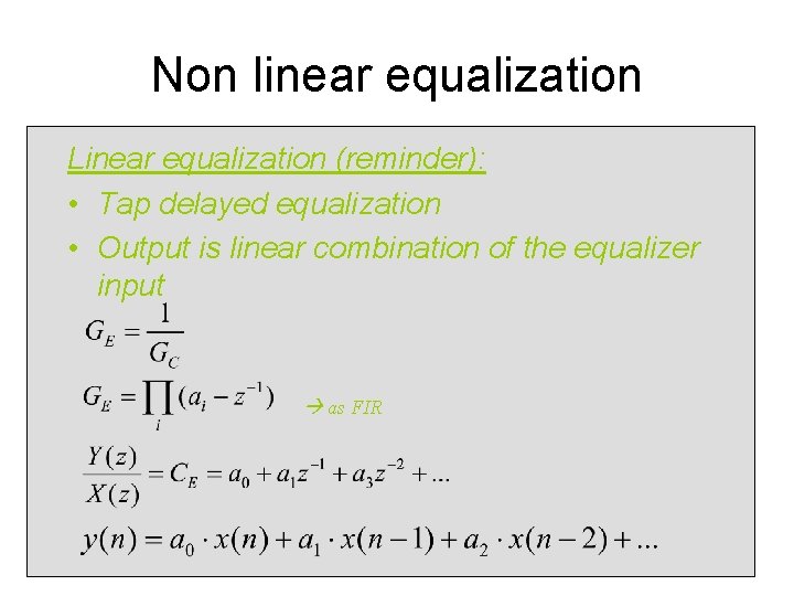 Non linear equalization Linear equalization (reminder): • Tap delayed equalization • Output is linear