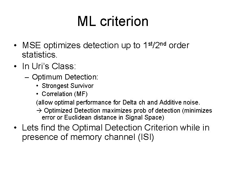 ML criterion • MSE optimizes detection up to 1 st/2 nd order statistics. •