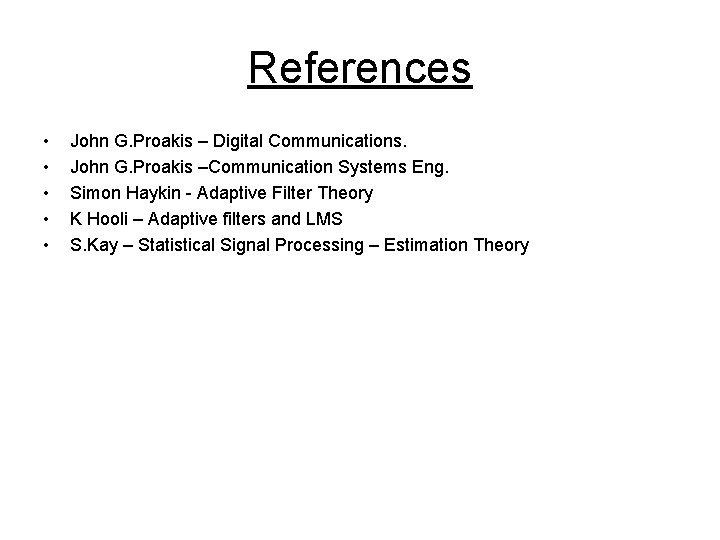 References • • • John G. Proakis – Digital Communications. John G. Proakis –Communication