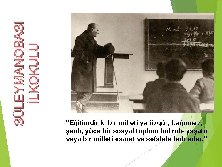 SÜLEYMANOBASI İLKOKULU "Eğitimdir ki bir milleti ya özgür, bağımsız, şanlı, yüce bir sosyal toplum