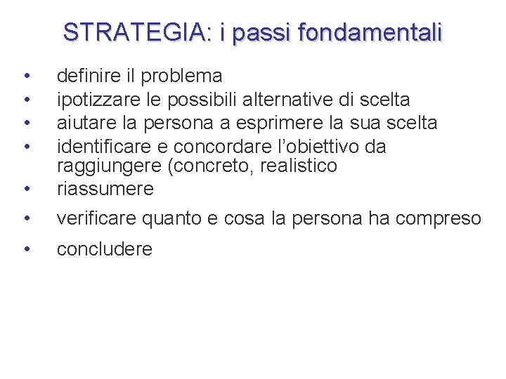 STRATEGIA: i passi fondamentali • • • definire il problema ipotizzare le possibili alternative