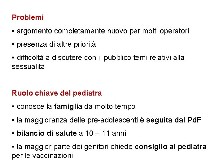 Problemi • argomento completamente nuovo per molti operatori • presenza di altre priorità •