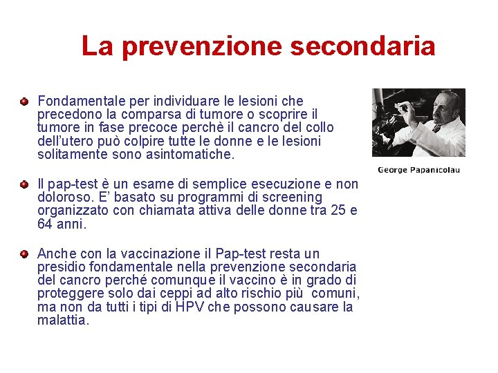 La prevenzione secondaria Fondamentale per individuare le lesioni che precedono la comparsa di tumore