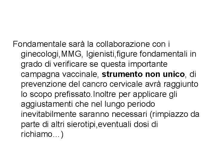 Fondamentale sarà la collaborazione con i ginecologi, MMG, Igienisti, figure fondamentali in grado di