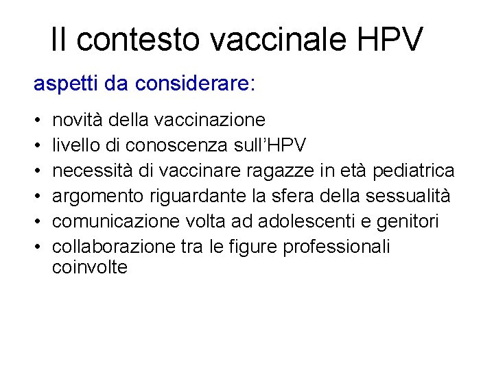 Il contesto vaccinale HPV aspetti da considerare: • • • novità della vaccinazione livello