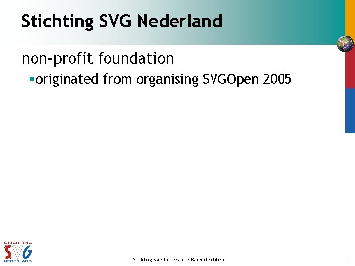 Stichting SVG Nederland non-profit foundation § originated from organising SVGOpen 2005 Stichting SVG Nederland
