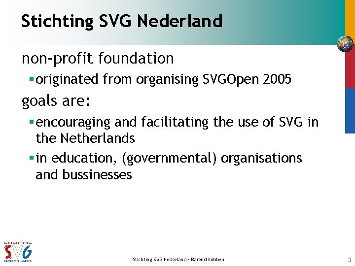 Stichting SVG Nederland non-profit foundation § originated from organising SVGOpen 2005 goals are: §